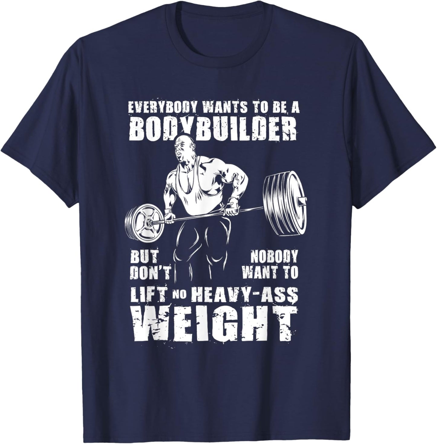 Everybody Wants To Be A Bodybuilder Funny Ronnie Coleman Gym T-Shirt - T-Shirt | Navy