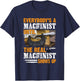 Everybody's A Machinist Until The Real Machinist Shows Up T-Shirt - T-Shirt | Navy
