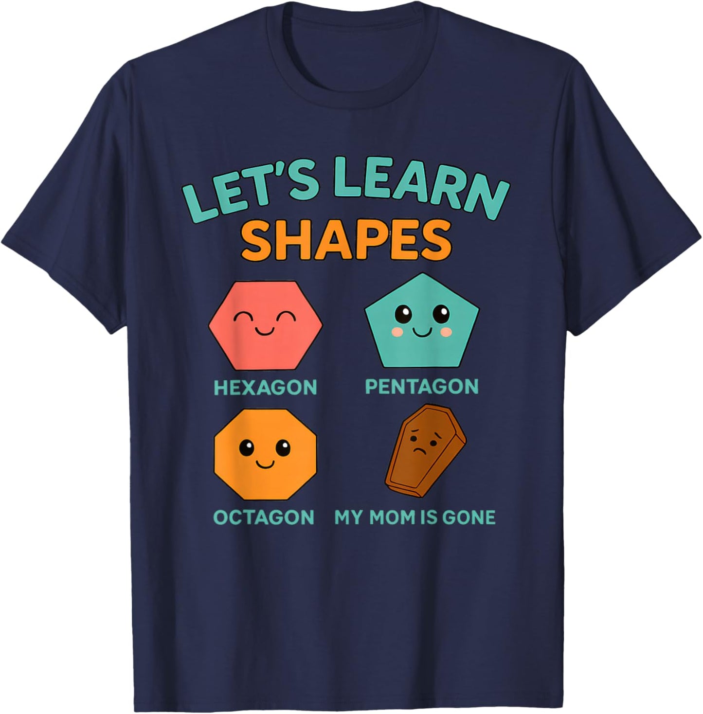 Learning Shapes Dark Humor Meme Mourning Mom Sarcastic T-Shirt - T-Shirt | Navy