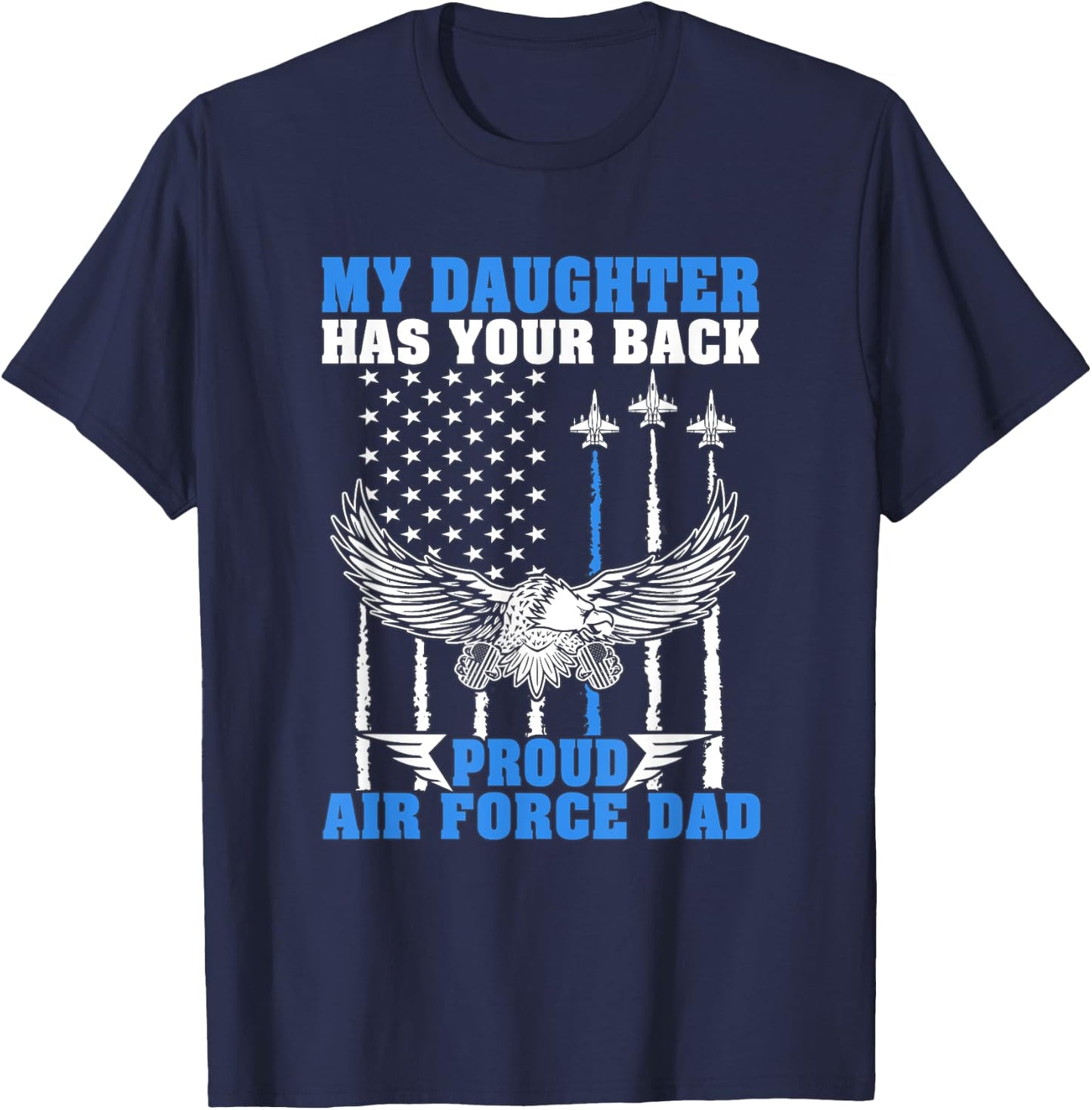 My Daughter Has Your Back Proud Air Force Dad Father Gift T-Shirt - T-Shirt | Navy