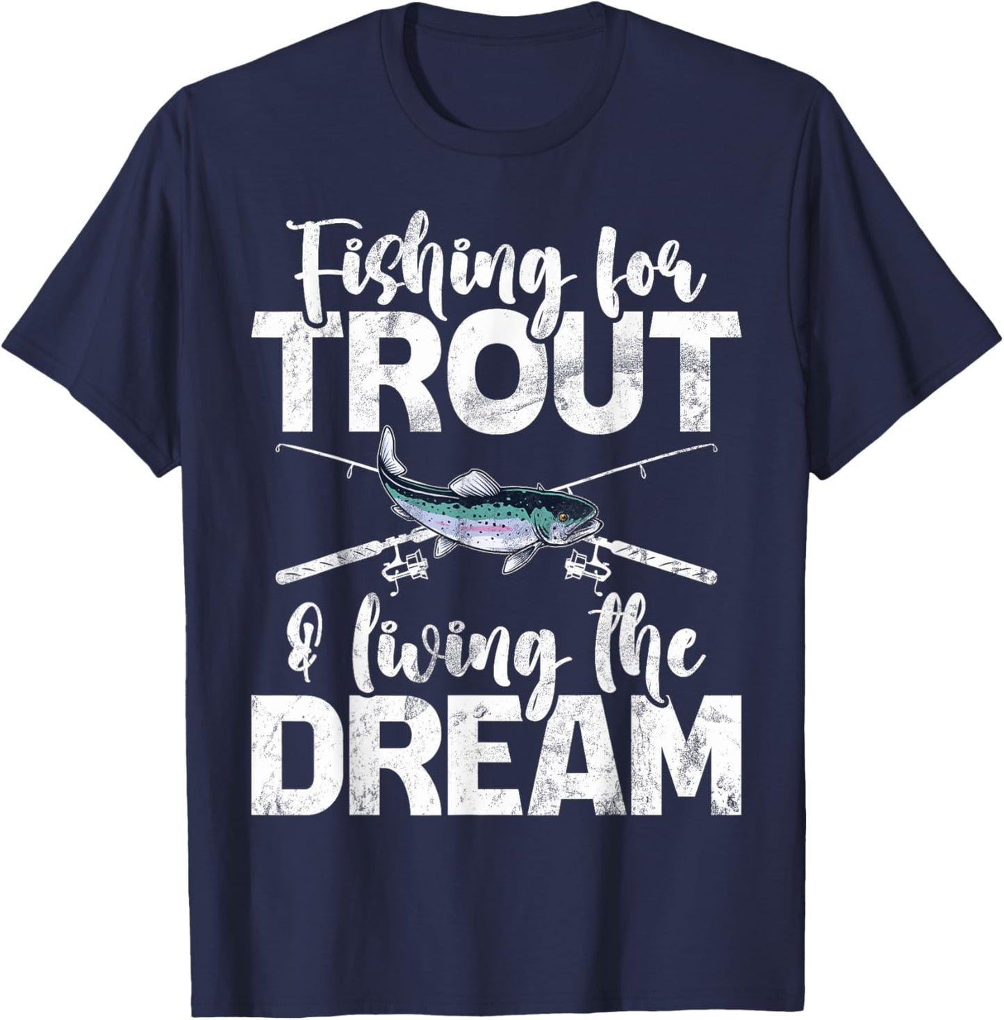 Fishing for Trout and Living the Dream Trout T-Shirt - T-Shirt | Navy