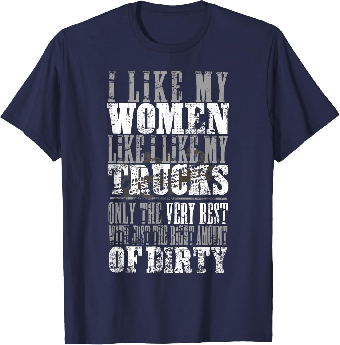 I Like My Women Like I Like My Truck Only The Very Best T-Shirt - T-Shirt | Navy