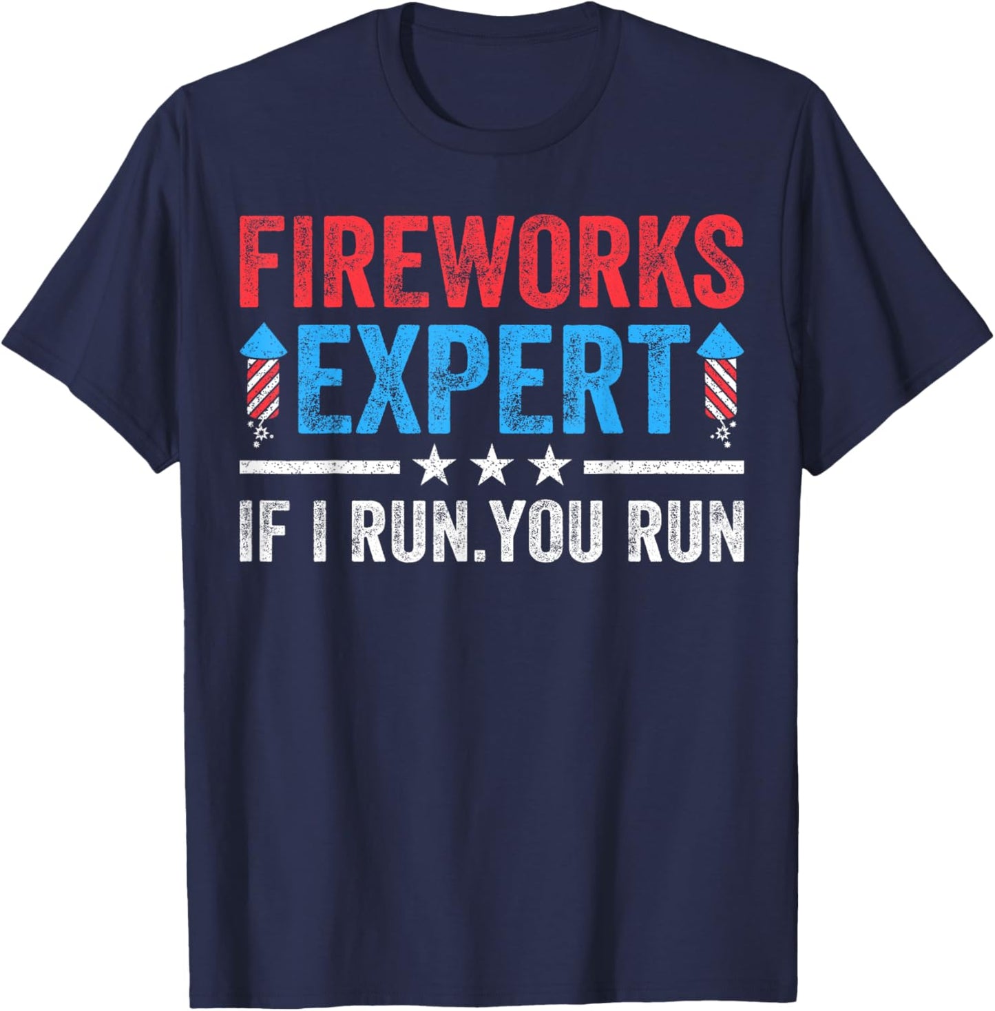 Fireworks Expert If I Run You Run Funny 4Th Of July Men T-Shirt - T-Shirt | Navy