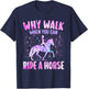Girl Why Walk When You Can Ride A Horse Horseback Woman T-Shirt - T-Shirt | Navy