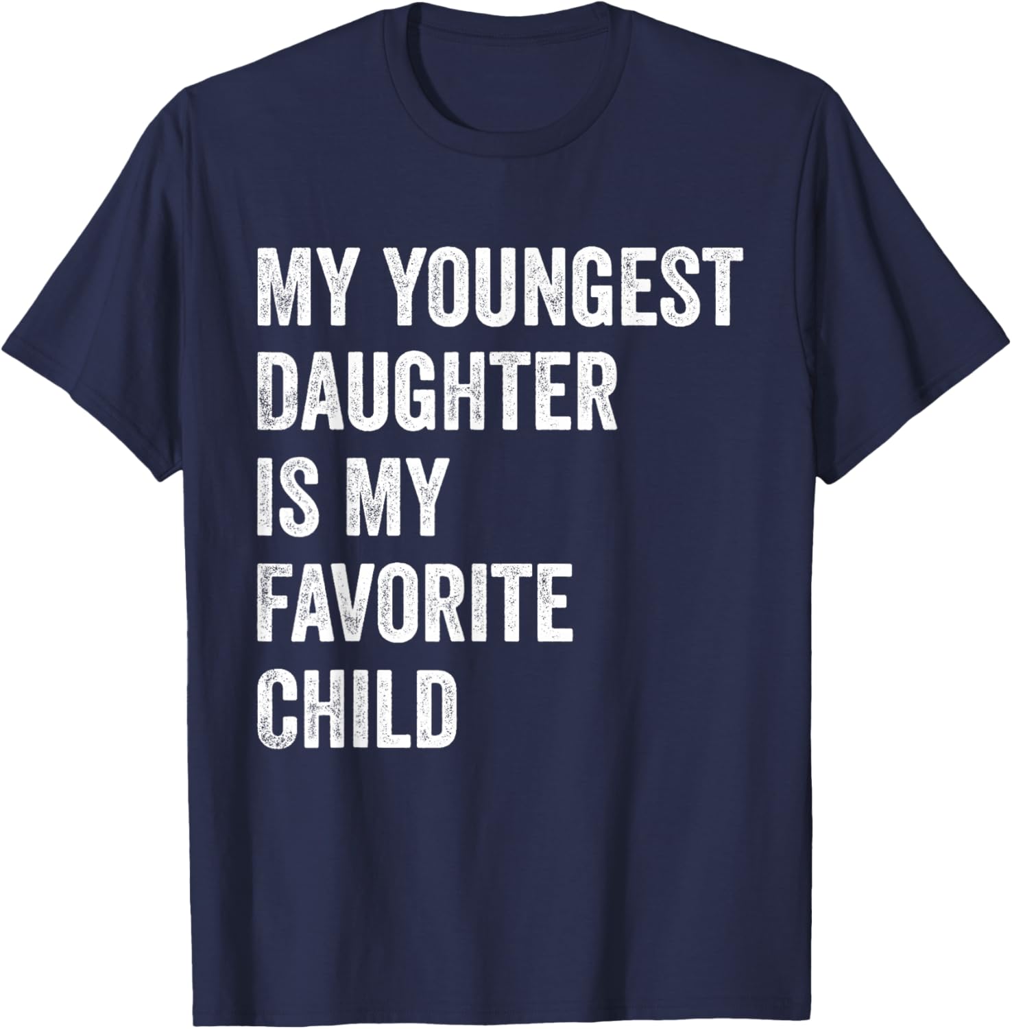 My Youngest Daughter is My Favorite Child T-Shirt - T-Shirt | Navy