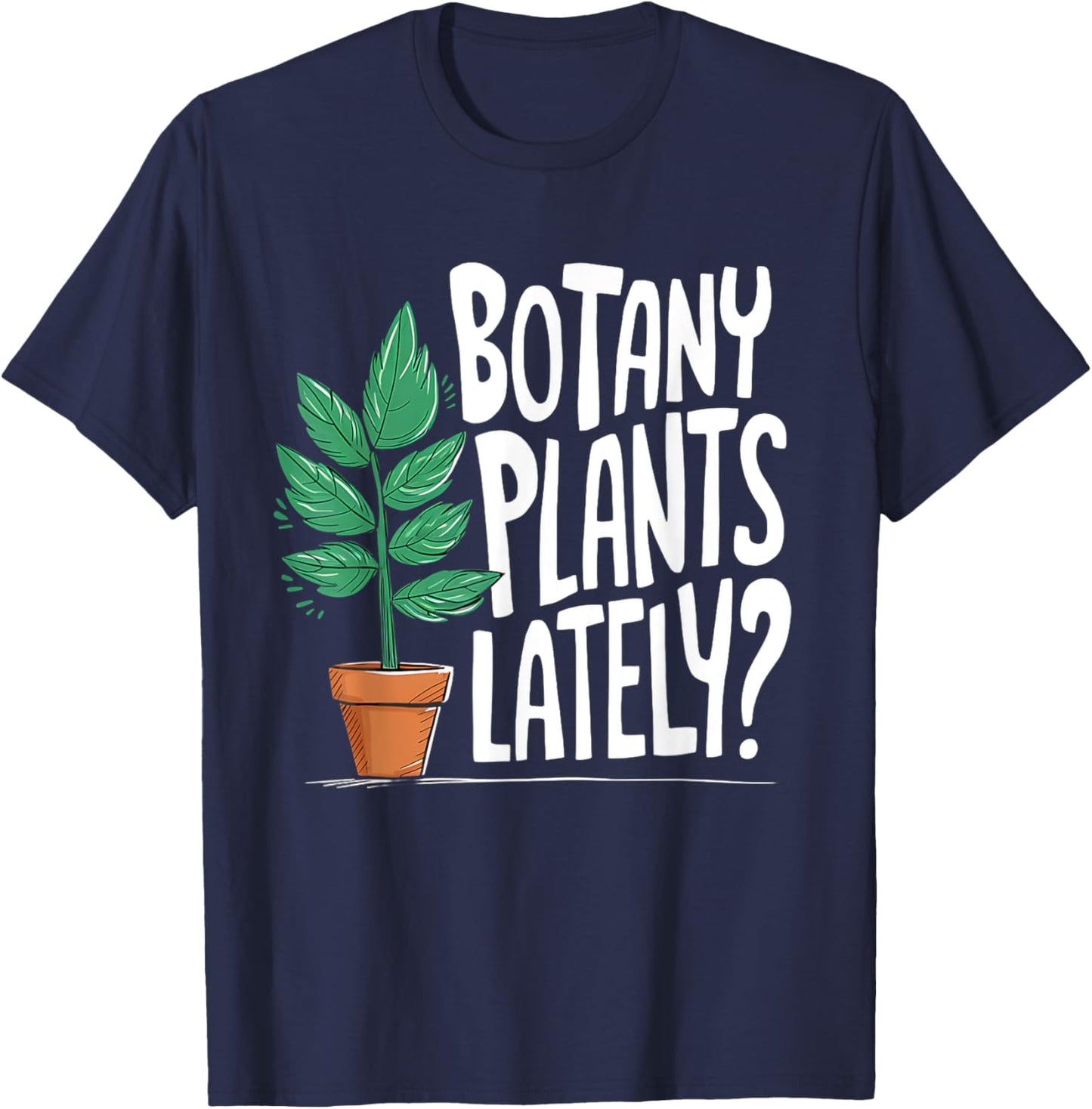 Funny Gardening Love Plant Lady Botany Plants Lately T-Shirt - T-Shirt | Navy