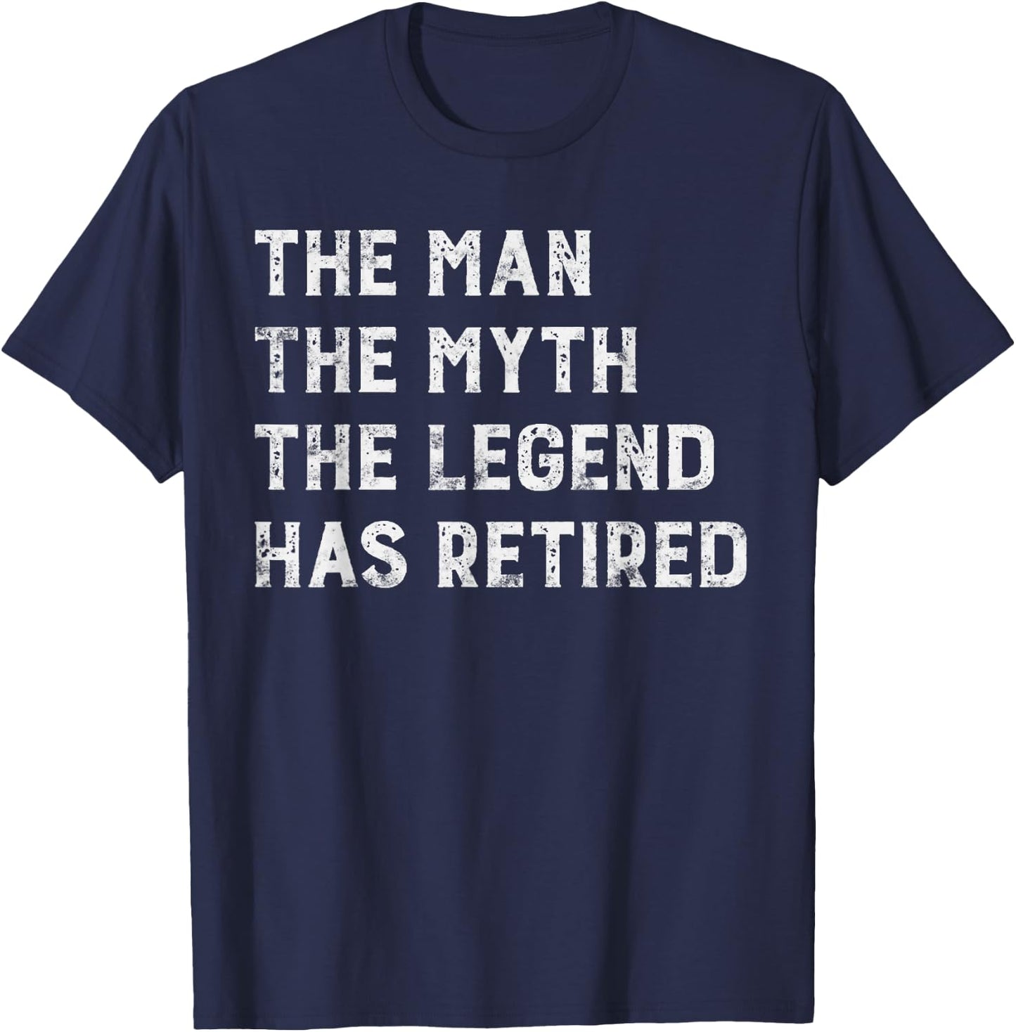 The Man The Myth The Legend Has Retired Retirement gift T-Shirt - T-Shirt | Navy
