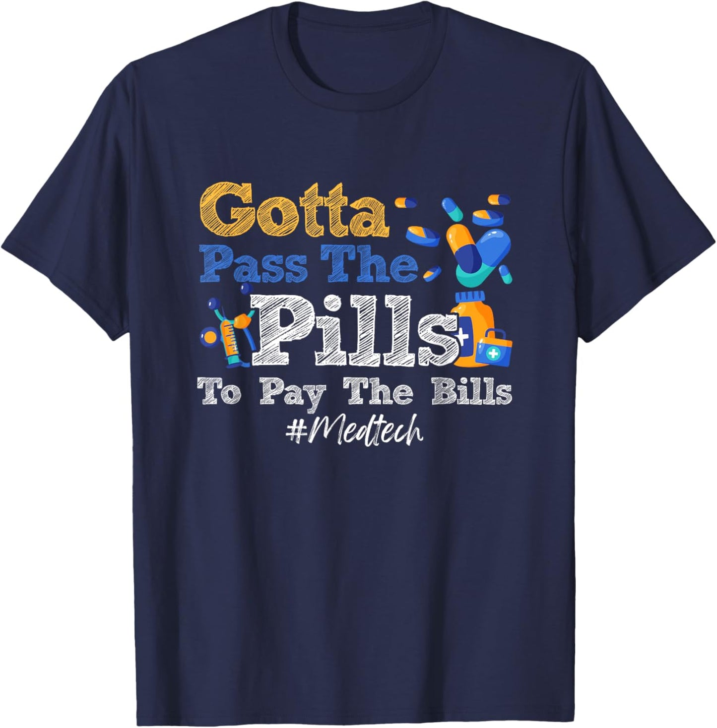 Gotta Pass The Pills To Pay The Bill Med-Tech Medicine T-Shirt - T-Shirt | Navy