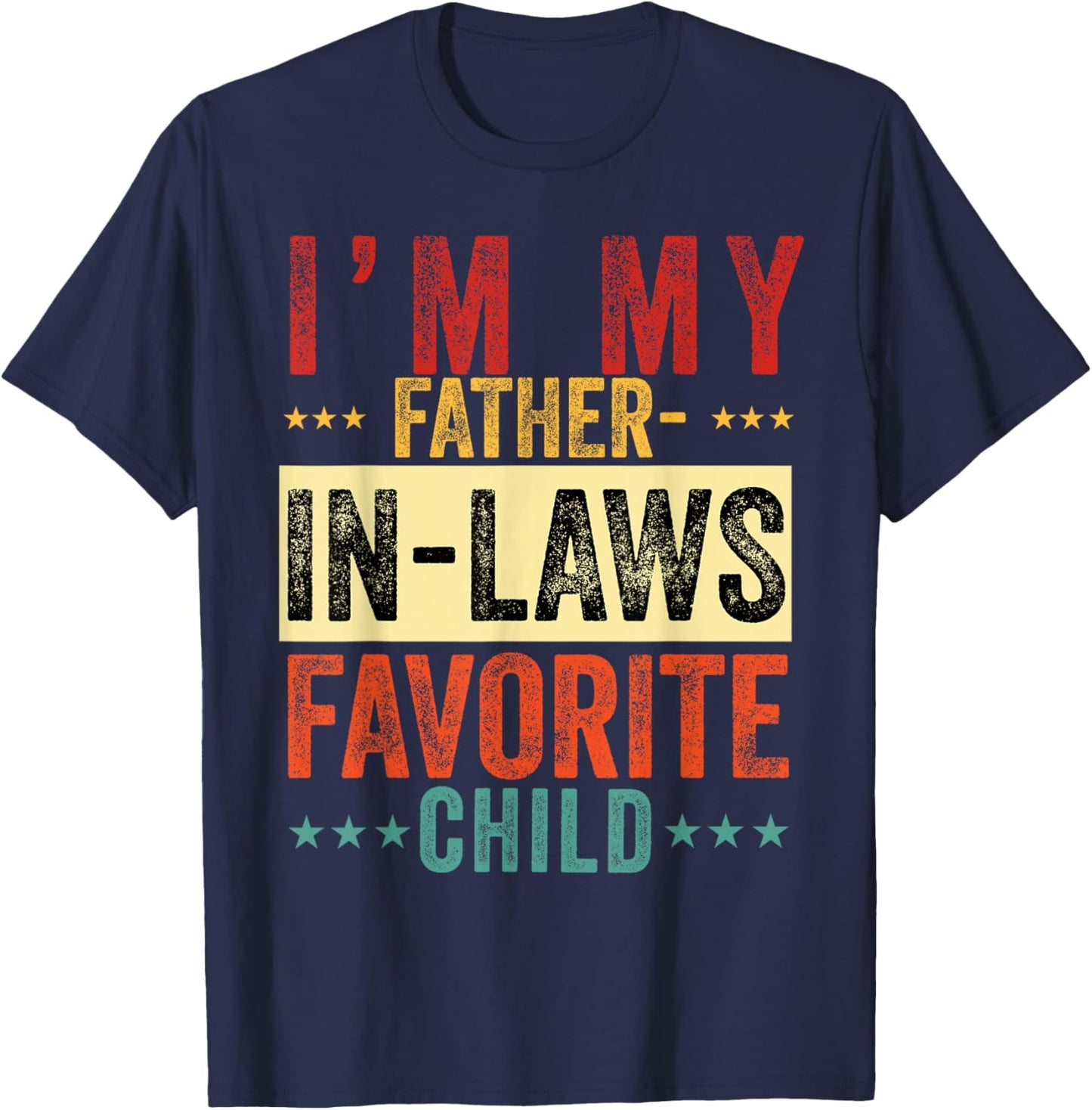 I'm My Father in Laws Favorite Child Funny in Law Men Women T-Shirt - T-Shirt | Navy