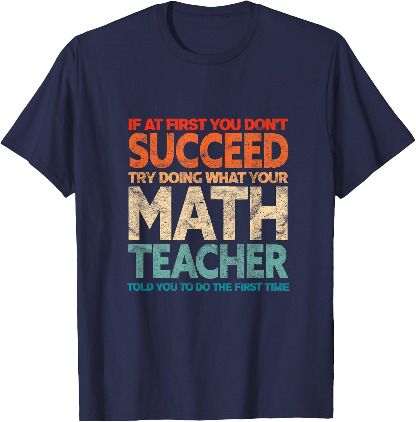 If You Have no Success at First, Try it with a Fun Maths Teacher T-Shirt - T-Shirt | Navy