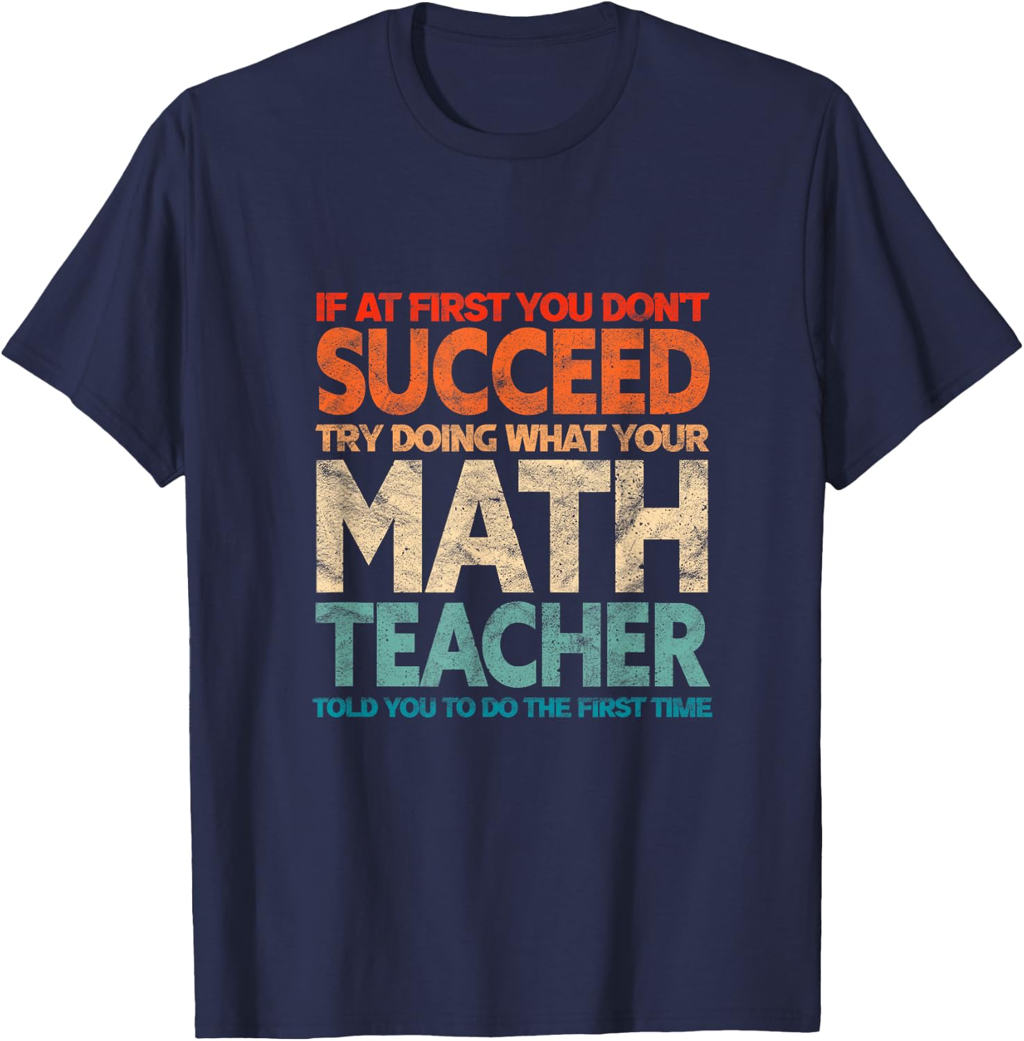 If You Have no Success at First, Try it with a Fun Maths Teacher T-Shirt - T-Shirt | Navy