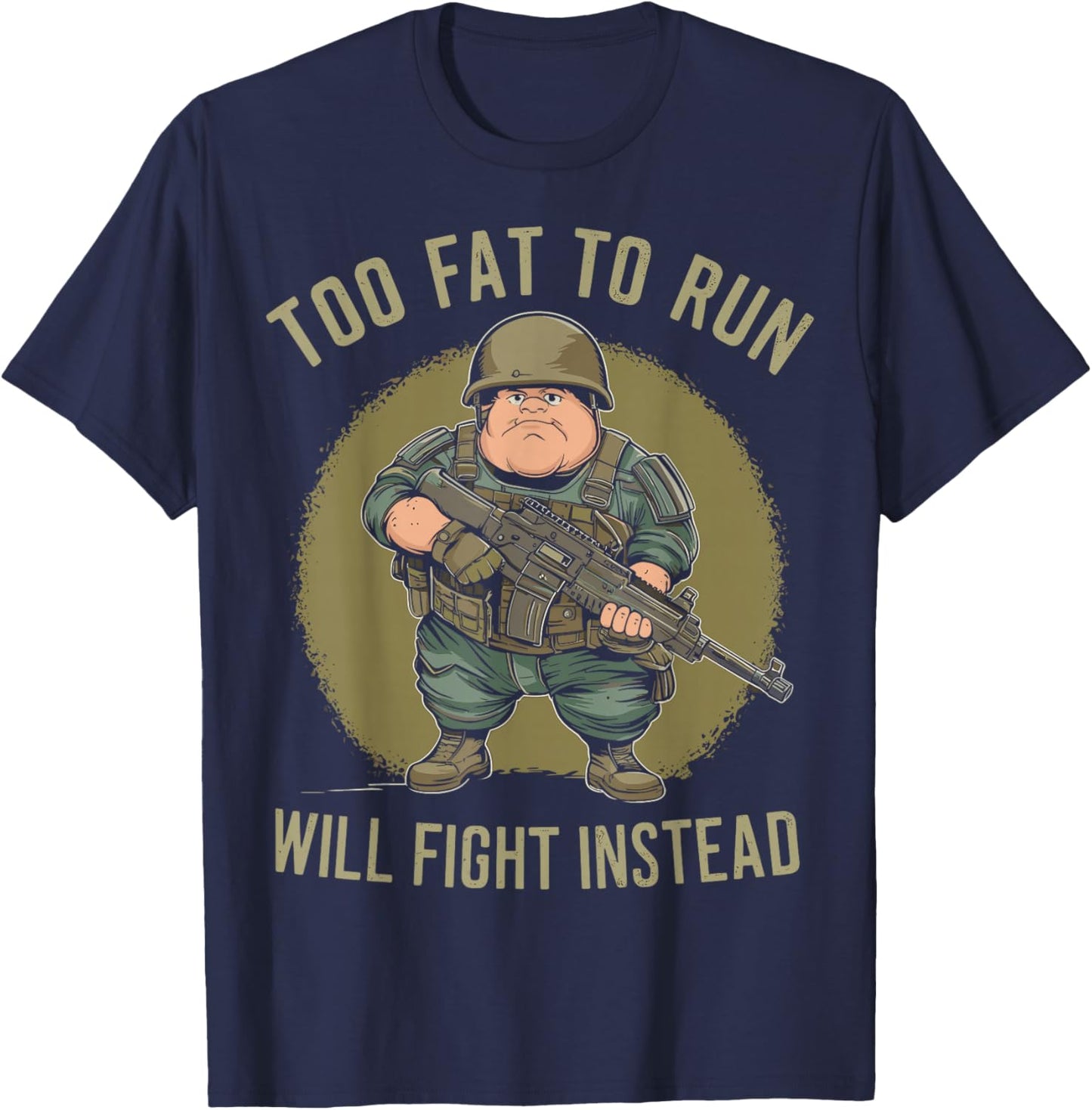 Funny Too Fat To Run Will Fight Instead Overweight Military T-Shirt - T-Shirt | Navy