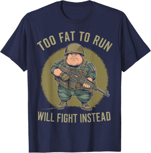 Funny Too Fat To Run Will Fight Instead Overweight Military T-Shirt - T-Shirt | Navy