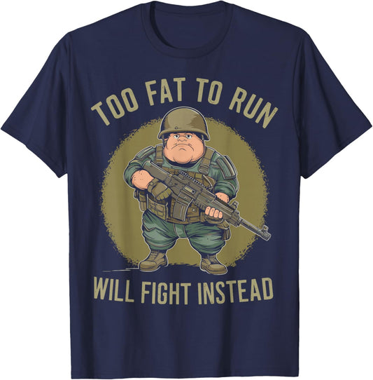 Funny Too Fat To Run Will Fight Instead Overweight Military T-Shirt - T-Shirt | Navy