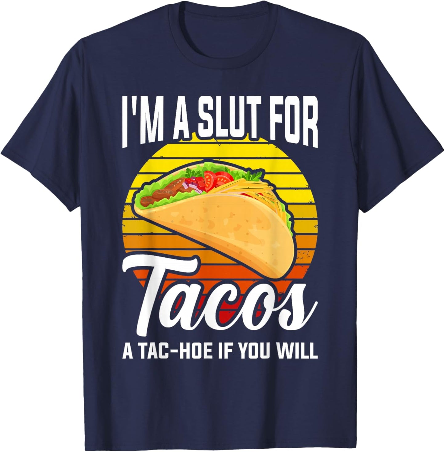 I'm A Slut For Tacos A Tac Hoe If You Will Funny Taco Lover T-Shirt - T-Shirt | Navy