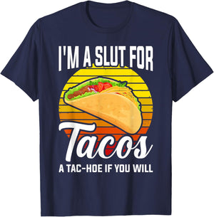 I'm A Slut For Tacos A Tac Hoe If You Will Funny Taco Lover T-Shirt - T-Shirt | Navy