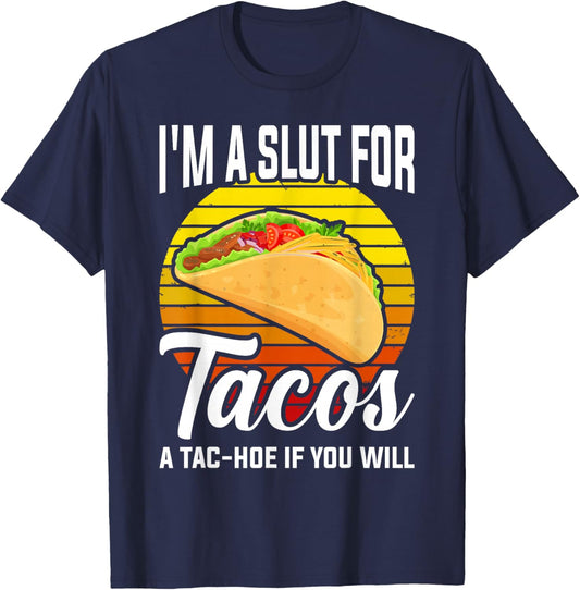 I'm A Slut For Tacos A Tac Hoe If You Will Funny Taco Lover T-Shirt - T-Shirt | Navy