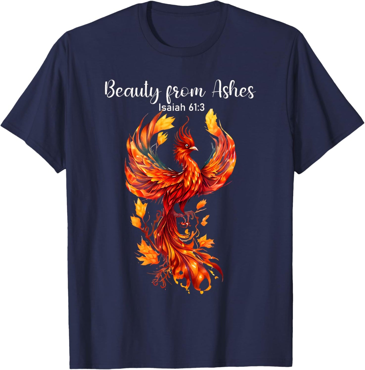 Beauty From Ashes Isaiah 61:3 Phoenix Bible Verse Christian T-Shirt - T-Shirt | Navy