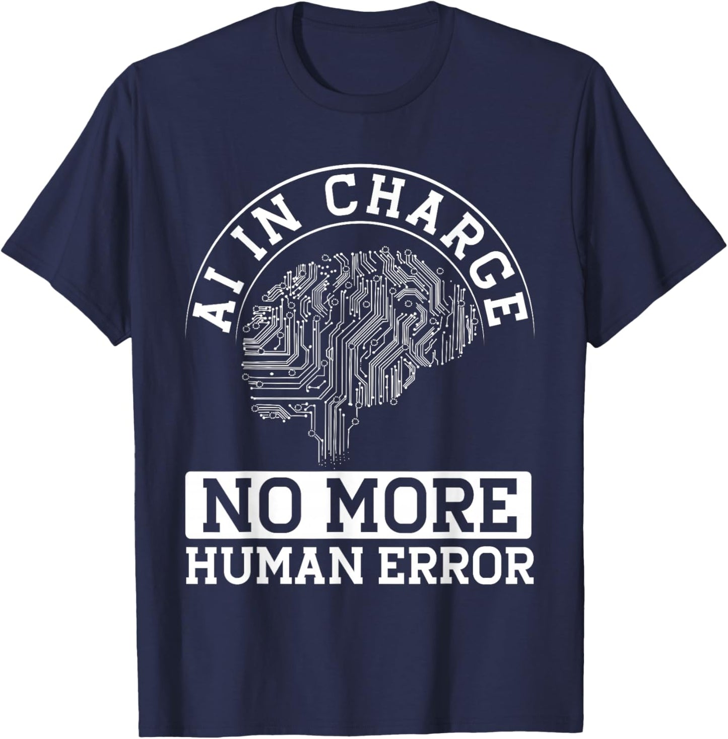 Ai In Charge No More Human Error T-Shirt - T-Shirt | Navy