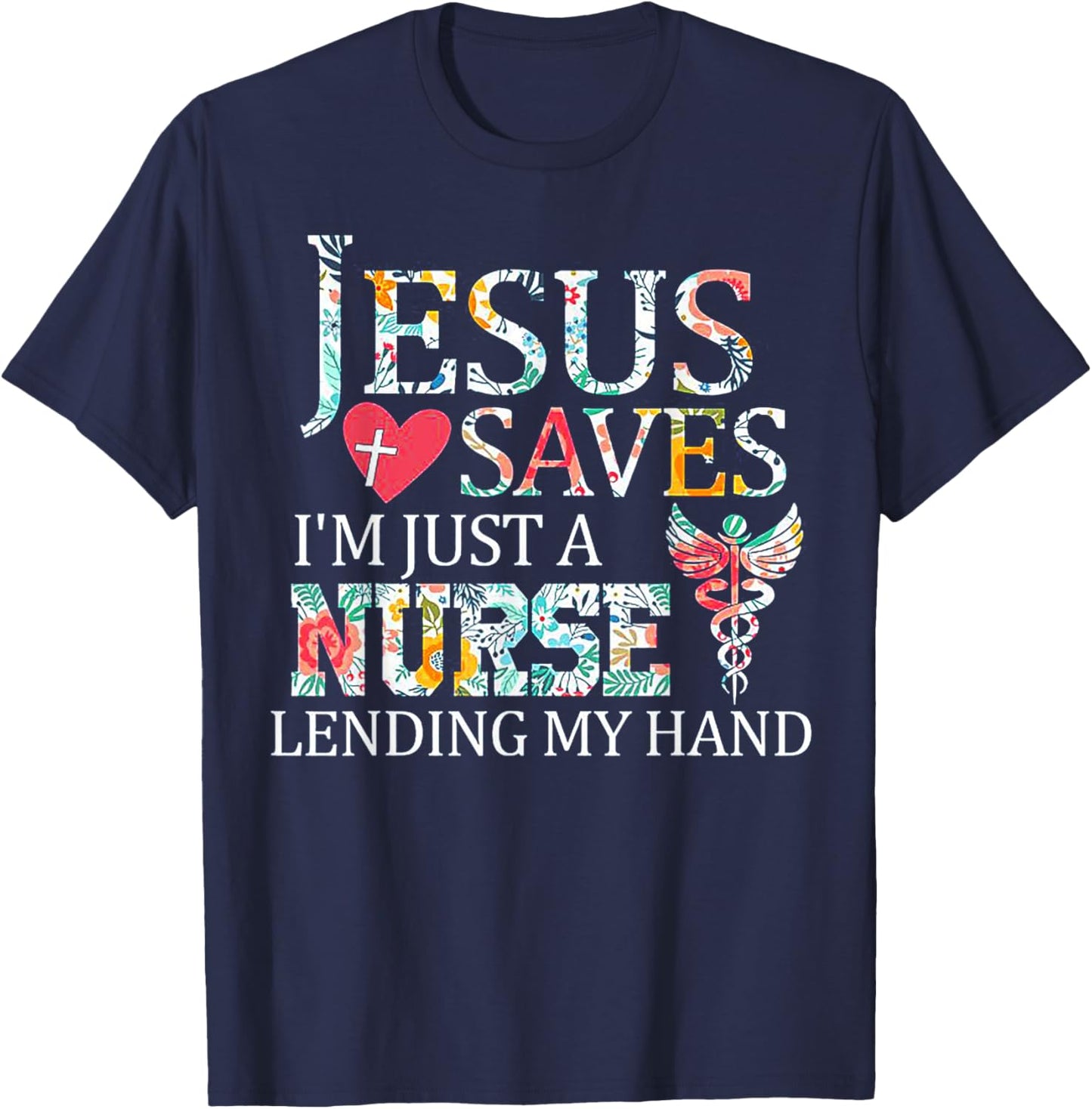Jesus Saves I'm Just A Nurse Lending My Hand T-Shirt - T-Shirt | Navy