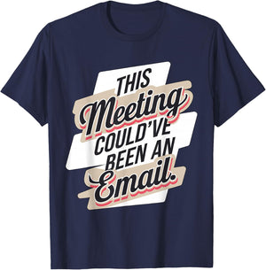 This Meeting Could've Been an Email T-Shirt - T-Shirt | Navy
