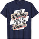 This Meeting Could've Been an Email T-Shirt - T-Shirt | Navy