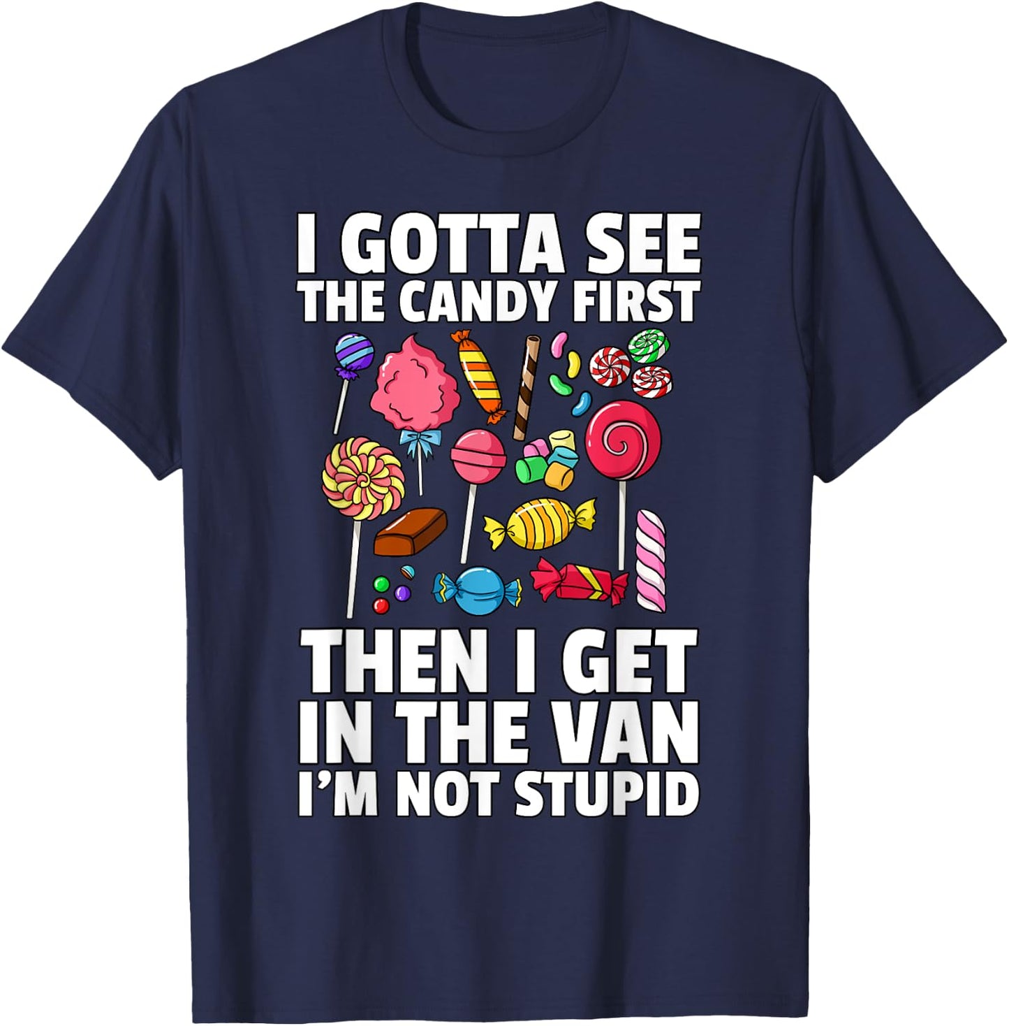 I Gotta See The Candy First Lollipop Sweets Gift Halloween T-Shirt - T-Shirt | Navy