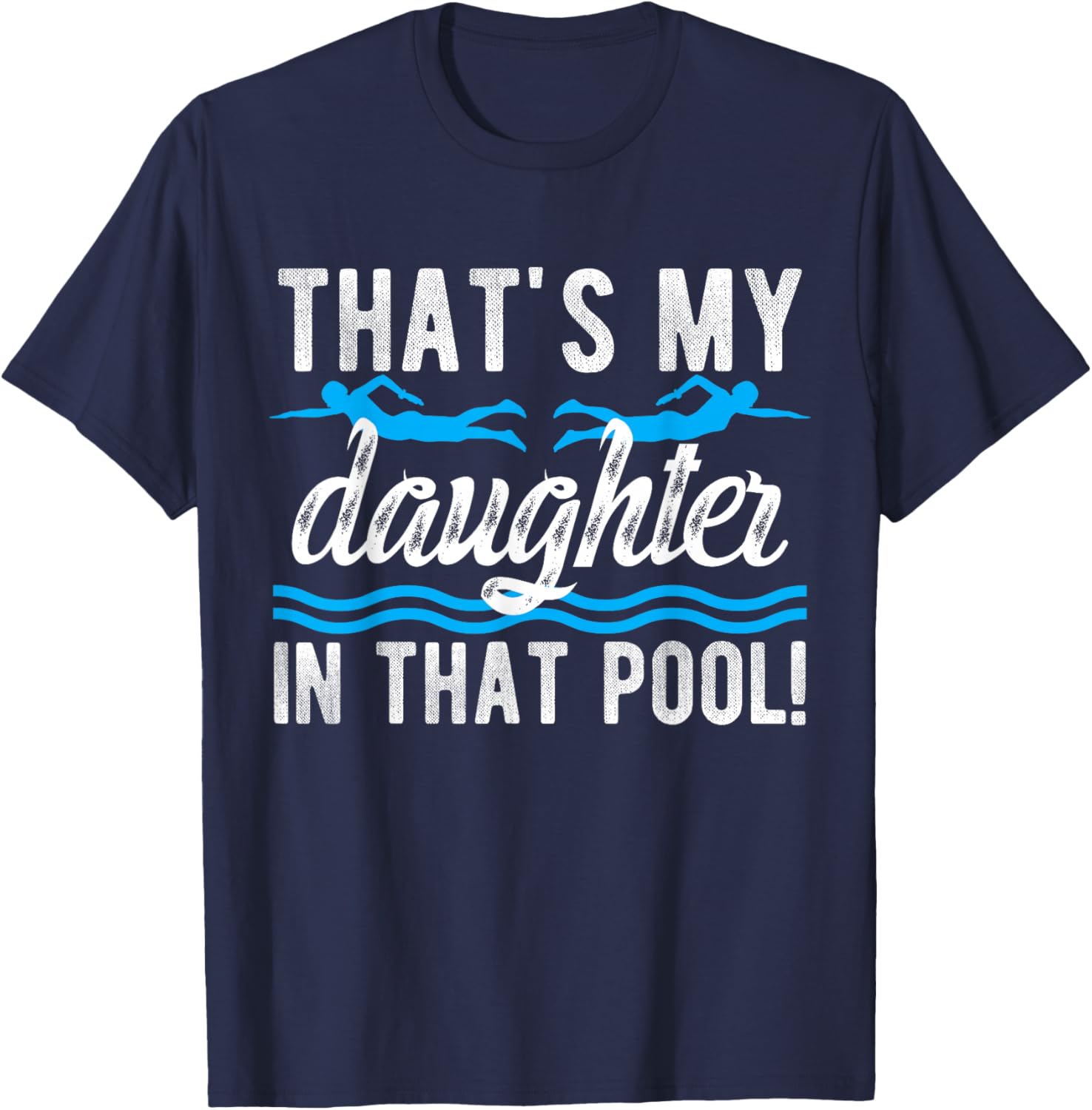 My Daughter Swim Dad Swimming Father Of A Swimmer Dad T-Shirt - T-Shirt | Navy