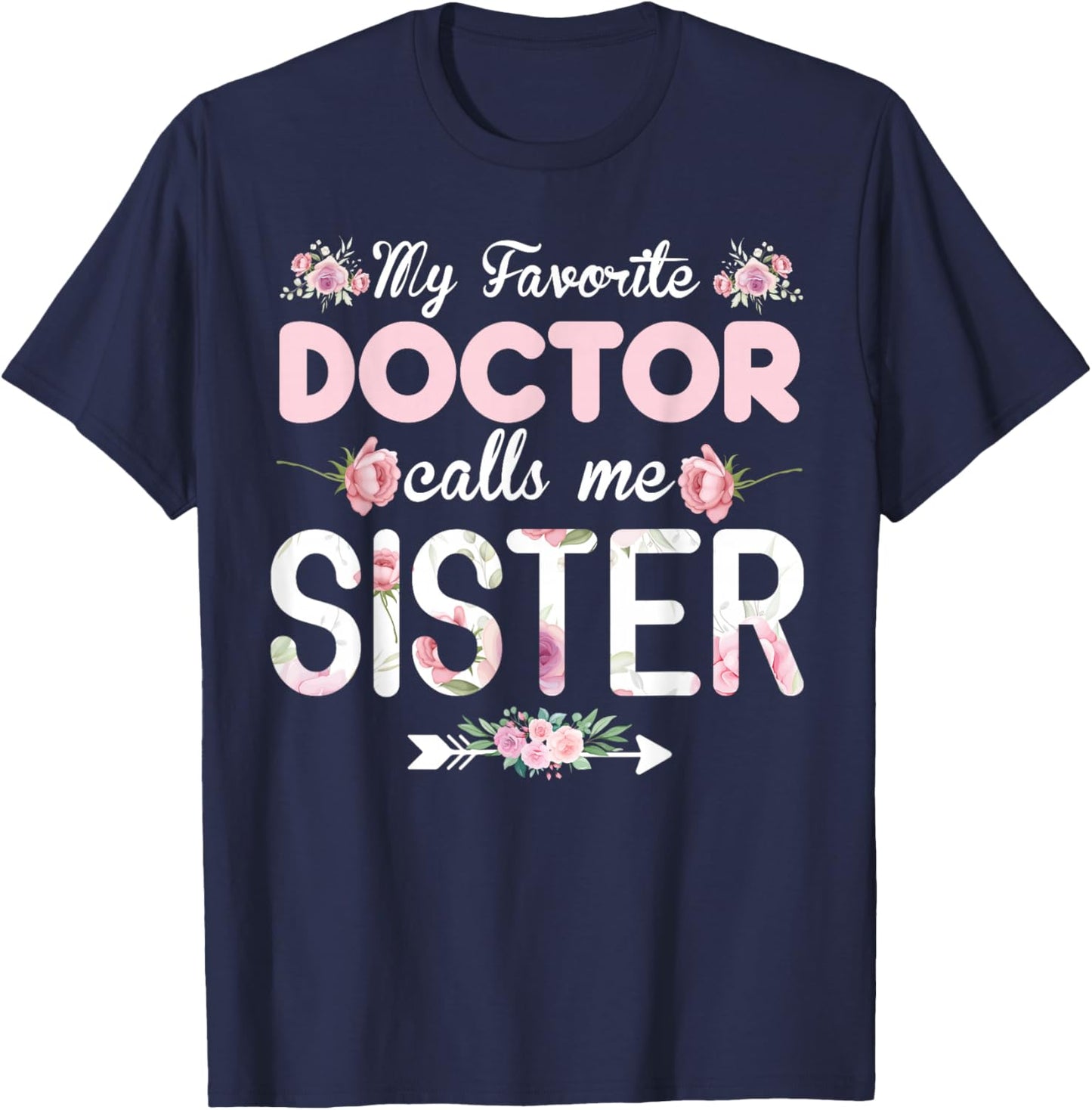 My Favorite Doctor Calls Me Sister Doctor Sister T-Shirt - T-Shirt | Navy