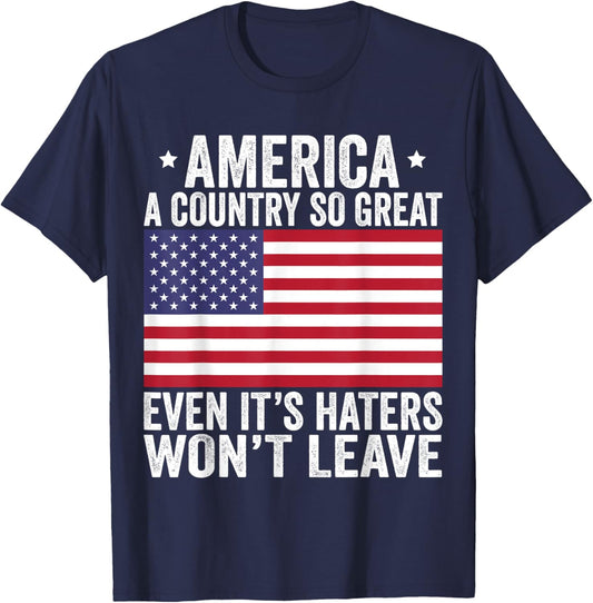 America A Country So Great Even It's Haters Won't Leave T-Shirt - T-Shirt | Navy