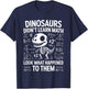 Dinosaurs Didn't Learn Math Funny Math Teacher Students Fun T-Shirt - T-Shirt | Navy
