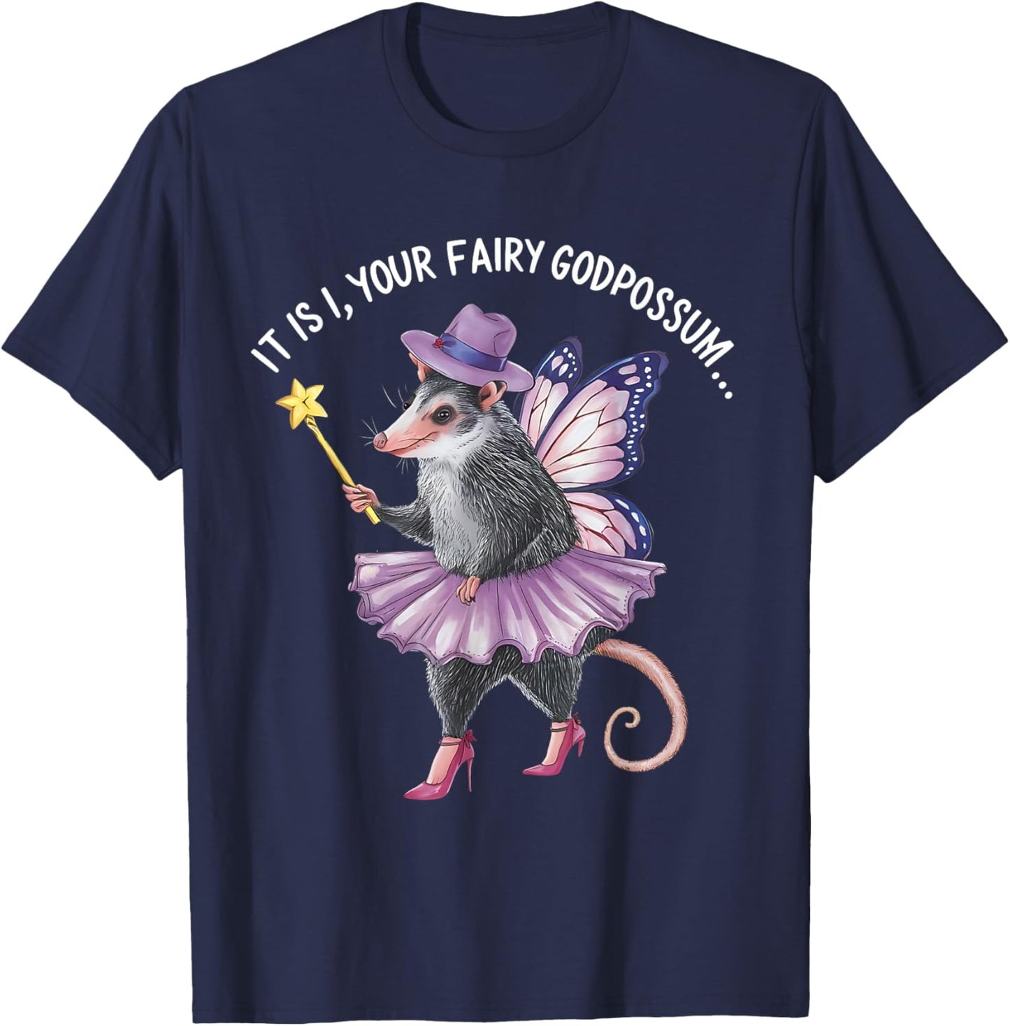 It Is I Your Fairy Godpossum Funny gifts men women T-Shirt - T-Shirt | Navy