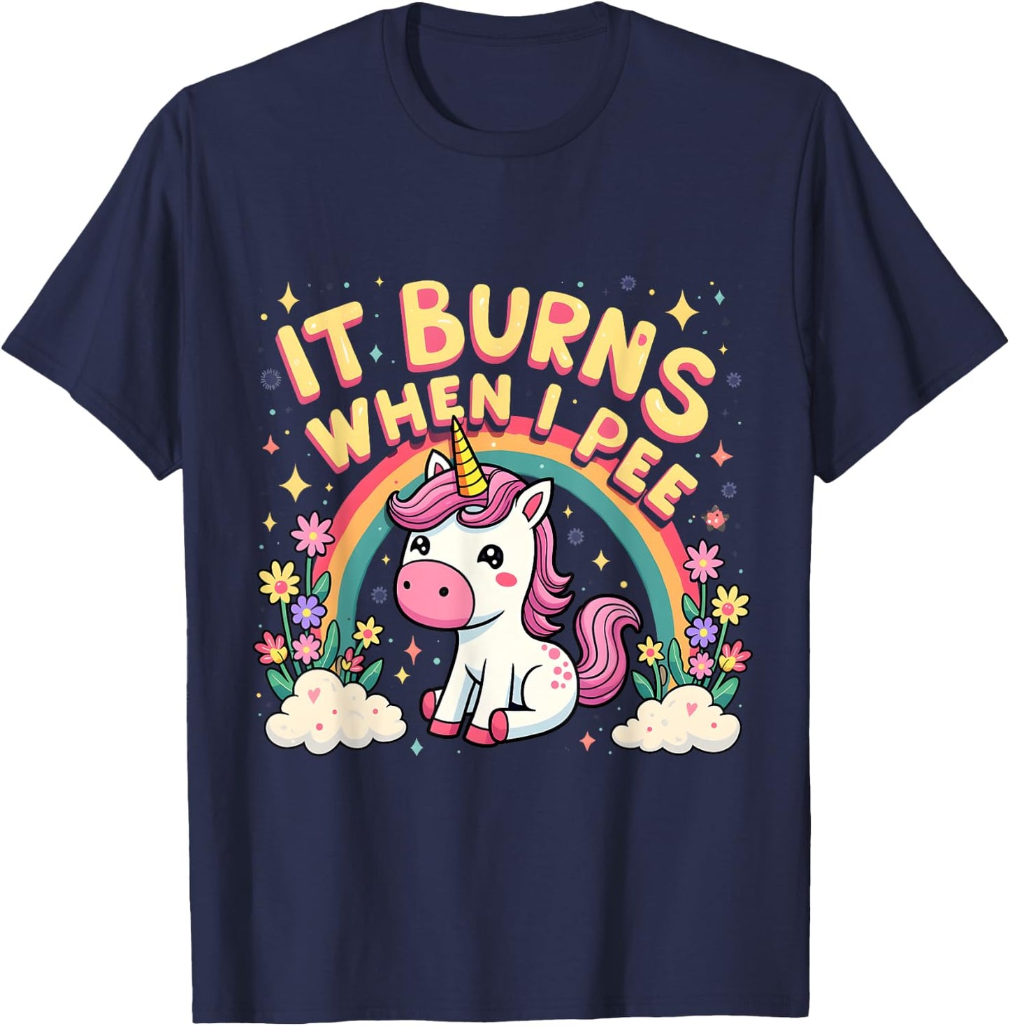 It Burns When I Pee Funny Sarcastic Ironic Cute Unicorn T-Shirt - T-Shirt | Navy