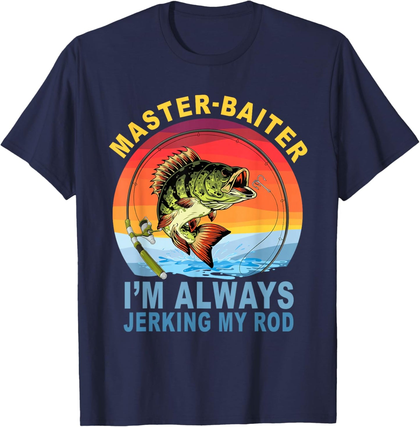 Master Baiter I'm Always Jerking My Rod Fishing Fisher T-Shirt - T-Shirt | Navy