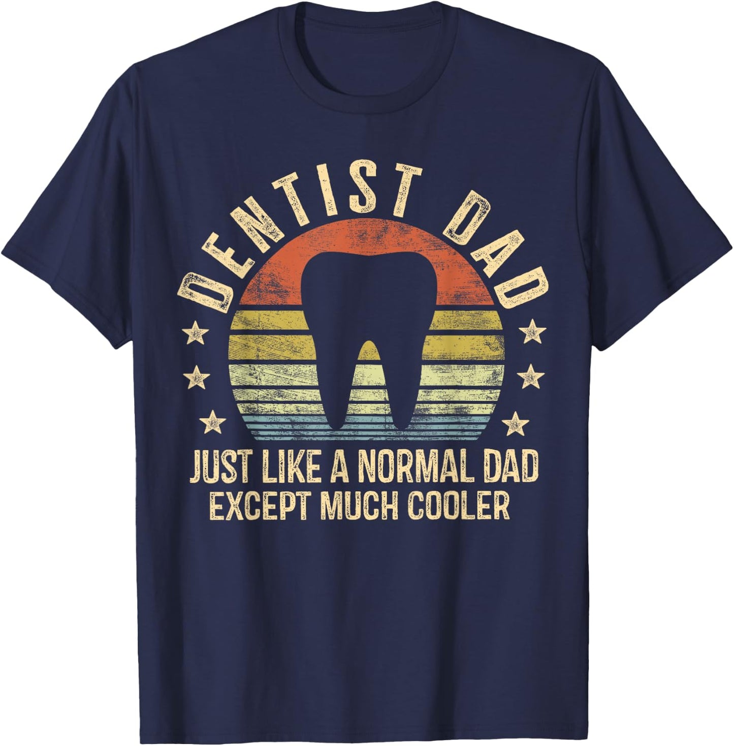 Dentist Dad Gifts Just Like A Normal Dad Except Much Cooler T-Shirt - T-Shirt | Navy
