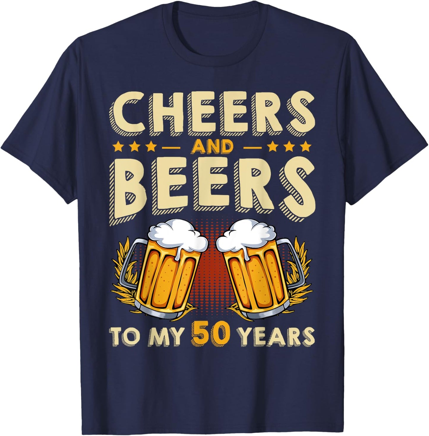 Cheers And Beers To My 50 Years 50th Birthday Drinker B-Day T-Shirt - T-Shirt | Navy
