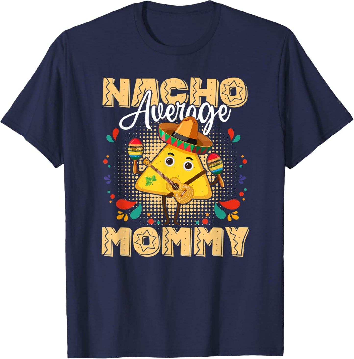 Nacho Average Mommy Cinco De Mayo Mexican Fiesta T-Shirt - T-Shirt | Navy
