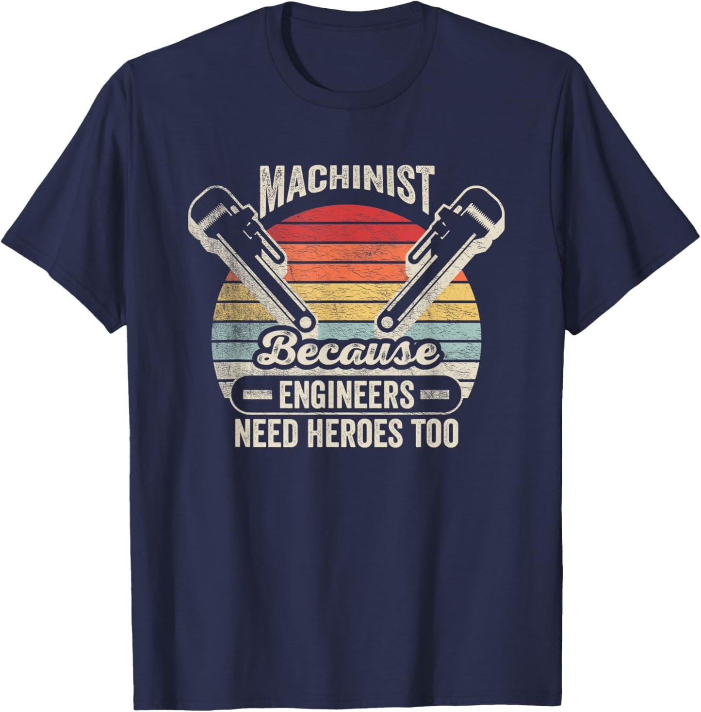 Retro Vintage Machinist Because Engineers Need Heroes Too T-Shirt - T-Shirt | Navy