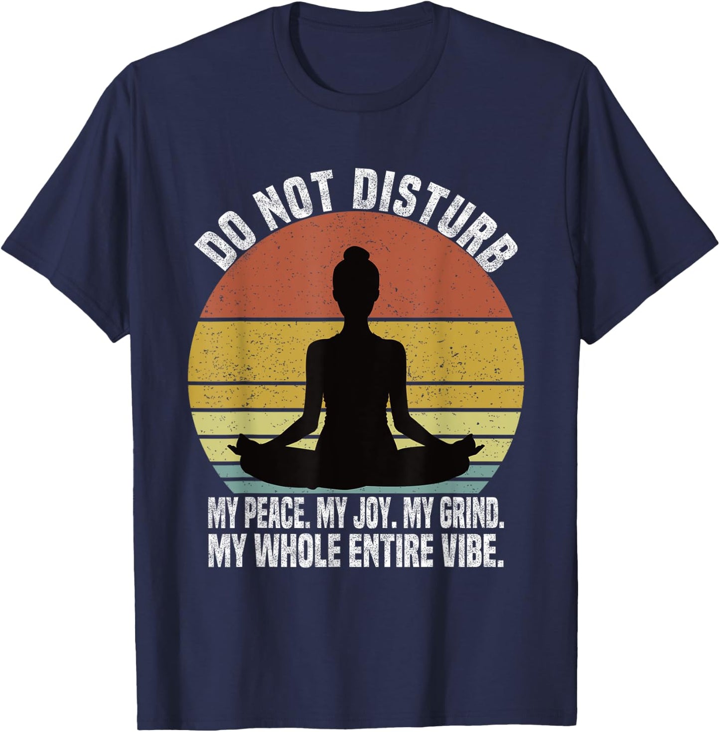 Do Not Disturb My Peace My Joy My Grind My Whole Entire Vibe T-Shirt - T-Shirt | Navy
