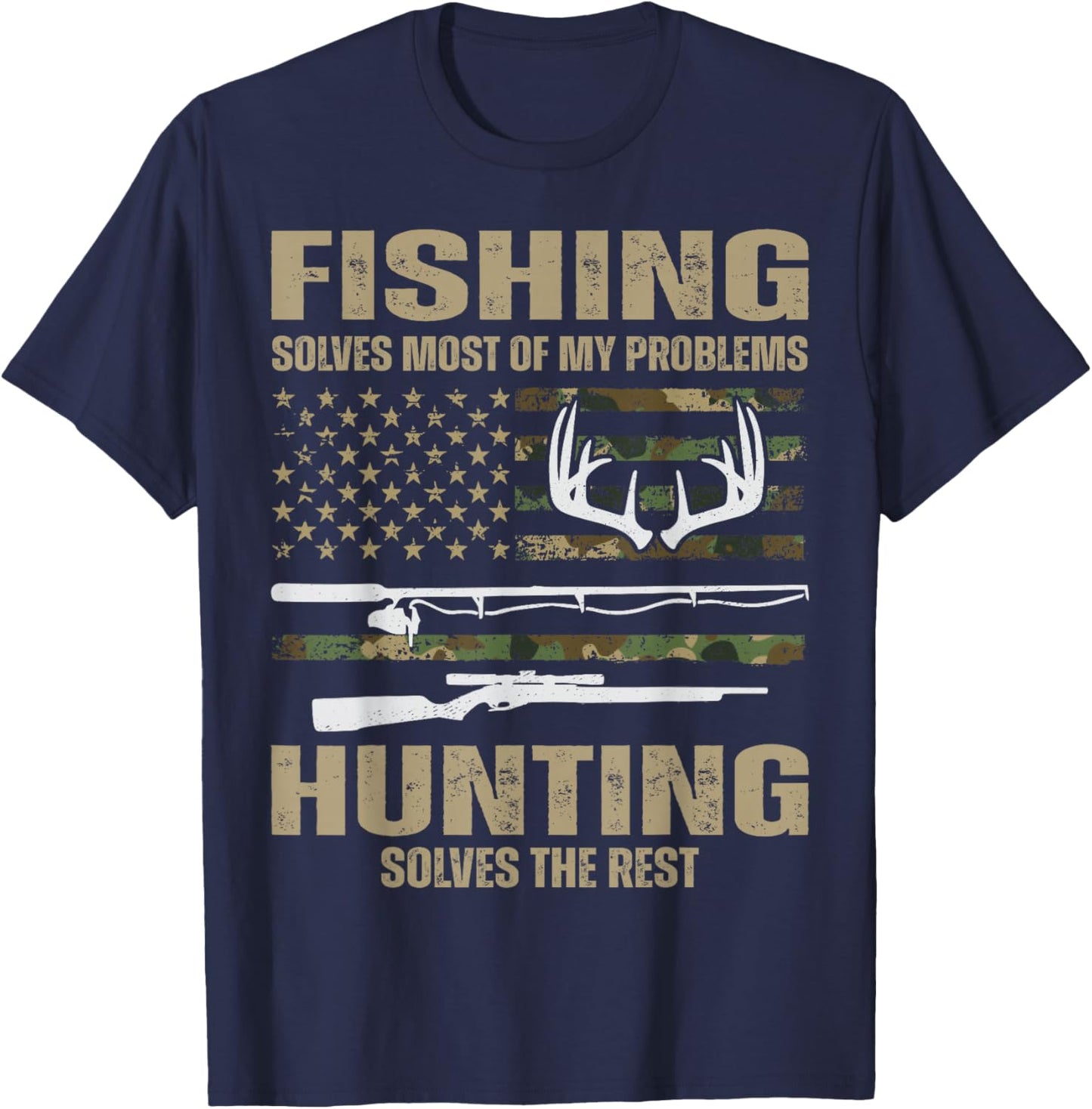 Fishing Solves Most Of My Problems Hunting Solves The Rest T-Shirt - T-Shirt | Navy