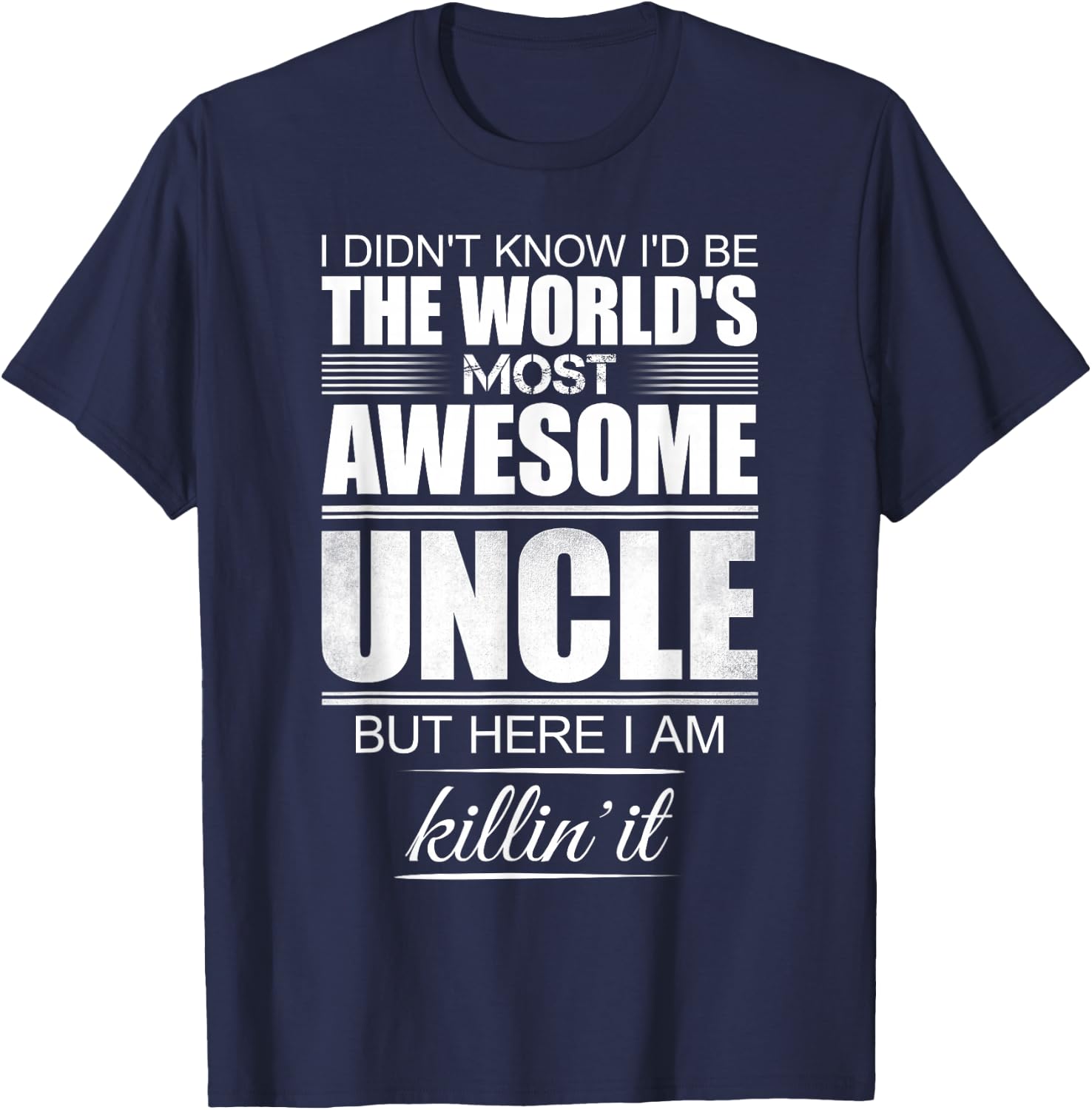 I Didn't Know I'd Be The World's Most Awesome Uncle - Gift T-Shirt - T-Shirt | Navy