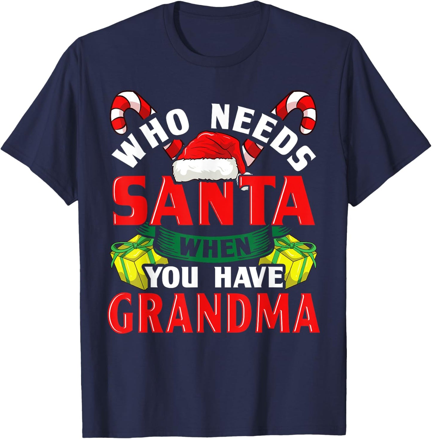 Who Needs Santa When You Have Grandma Christmas Gifts T-Shirt - T-Shirt | Navy