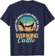 Sorry for What I Said When We Were Working Cattle Quote T-Shirt - T-Shirt | Navy