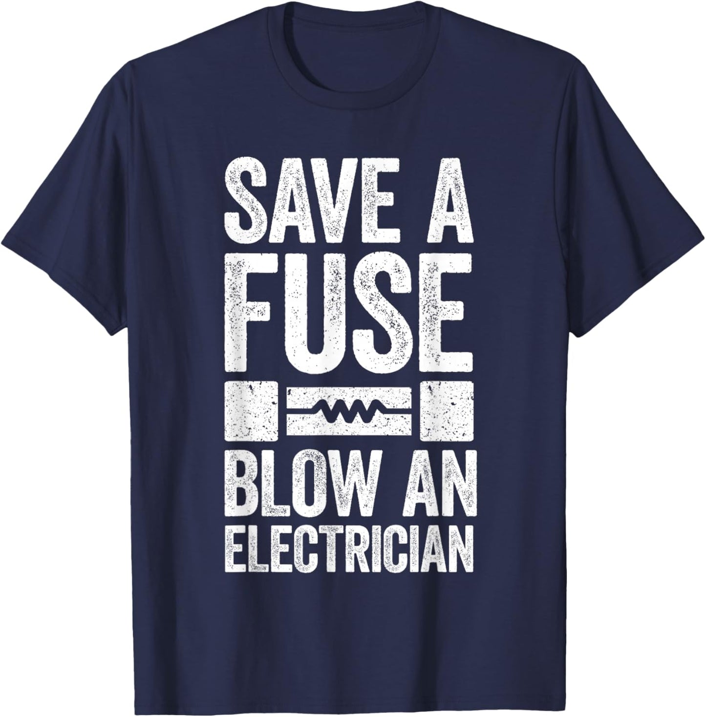 Save A Fuse Blow An Electrician Electrician Shirt , Small, Black T-Shirt - T-Shirt | Navy