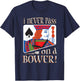 I Never Pass On A Bower Funny Euchre Player Gift Men Women T-Shirt - T-Shirt | Navy