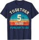 Together 5 Years Forever To Go 5th Wedding Anniversary T-Shirt - T-Shirt | Navy