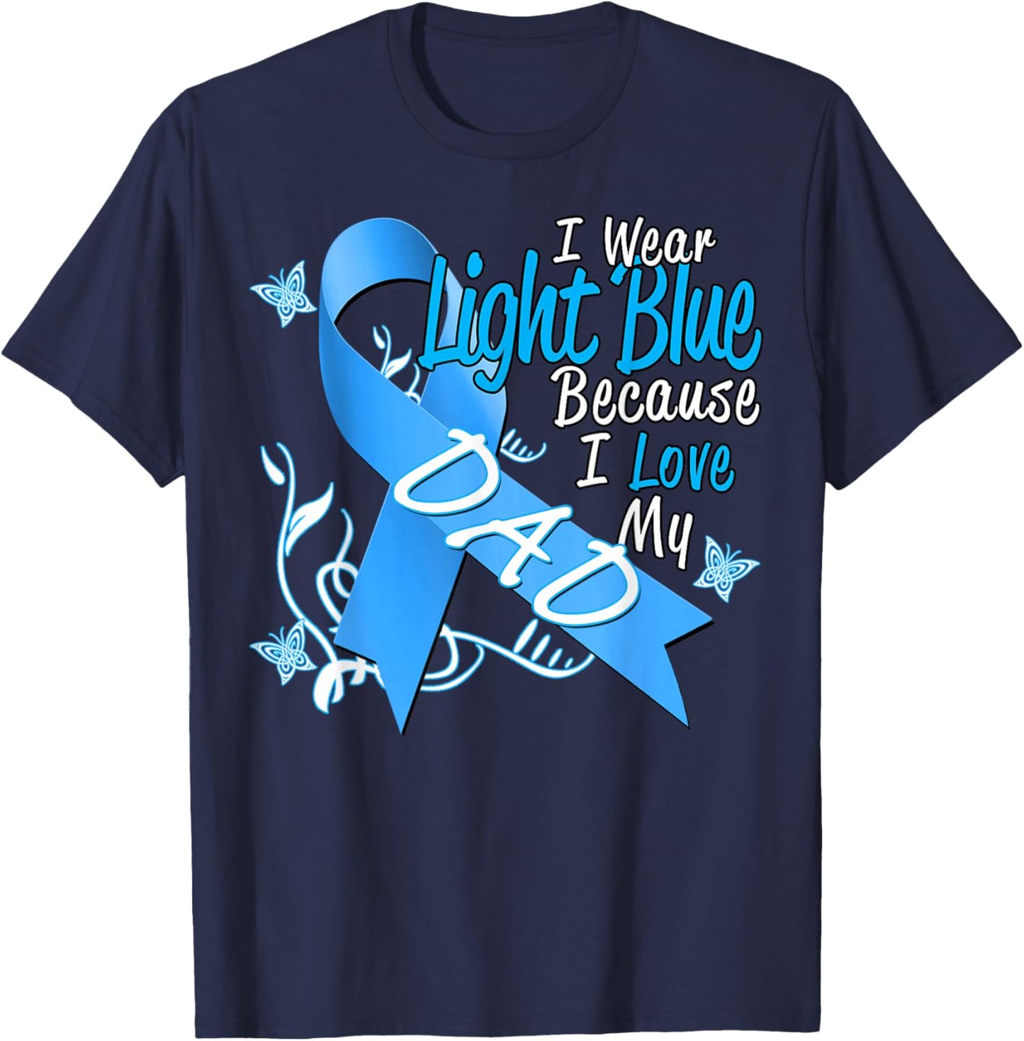 I Wear Light Blue For My Dad Prostate Cancer Awareness T-Shirt - T-Shirt | Navy