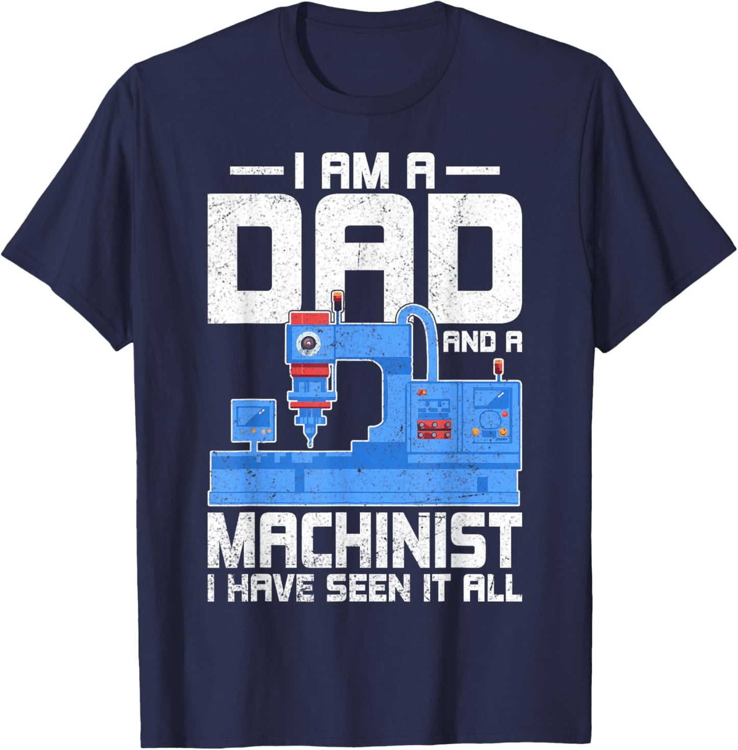 I'm a Dad and a Machinist - Fathers Day CNC Machinist Dad T-Shirt - T-Shirt | Navy