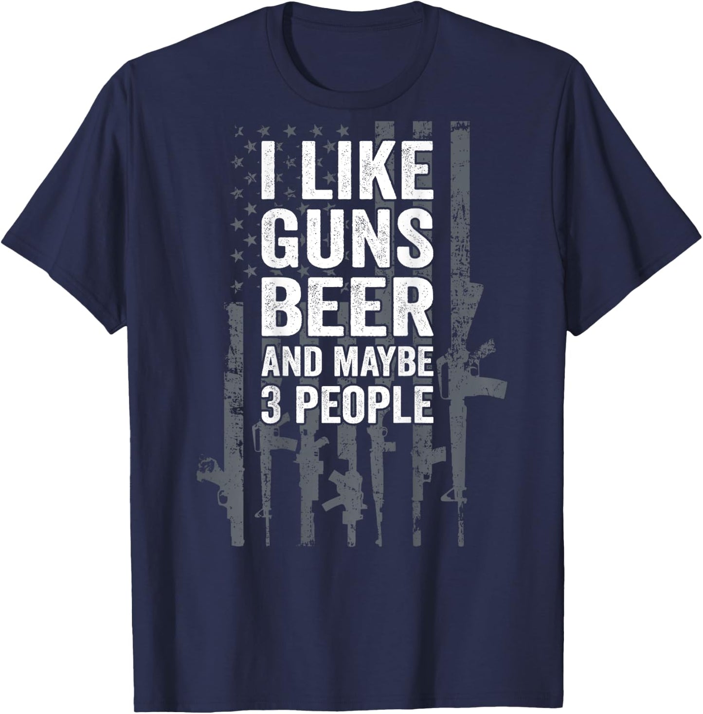 I Like Guns Beer & Maybe 3 People Funny USA Drinking ON BACK T-Shirt - T-Shirt | Navy