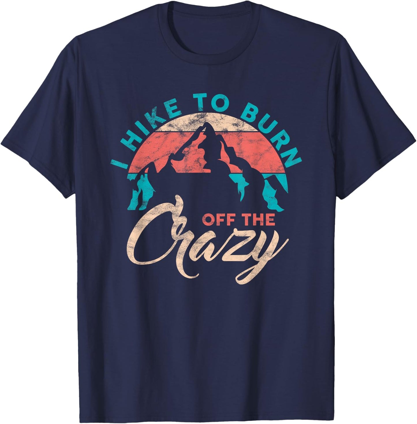 I Hike To Burn Off The Crazy Funny Hiker Adventure Hiking T-Shirt - T-Shirt | Navy